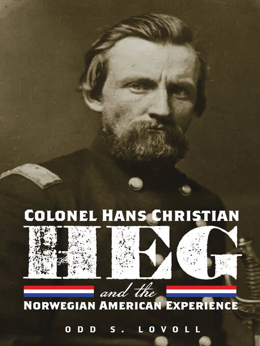 Title details for Colonel Hans Christian Heg and the Norwegian American Experience by Odd S. Lovoll - Available